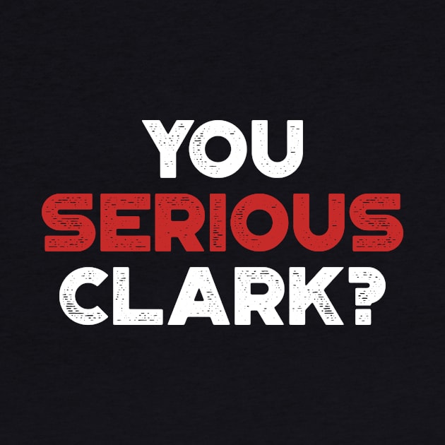 You Serious Clark Funny Vintage Retro (Christmas) by truffela